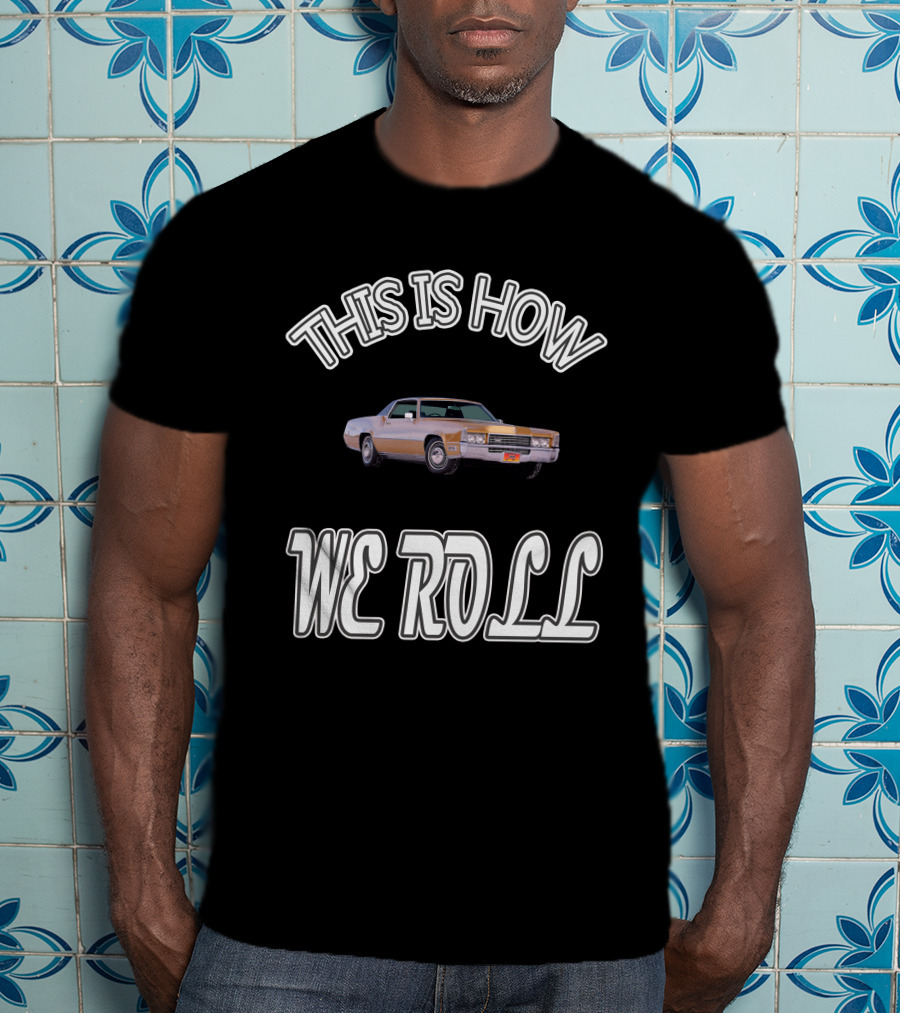 THIS IS HOW WE ROLL Classic Car T-Shirt