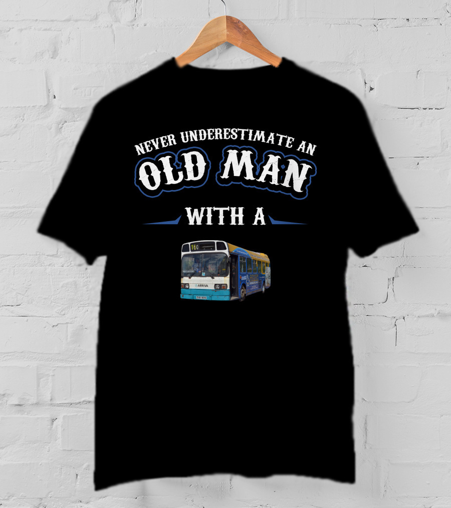 Never Underestimate An Old Man With A Leyland National Bus T-Shirt