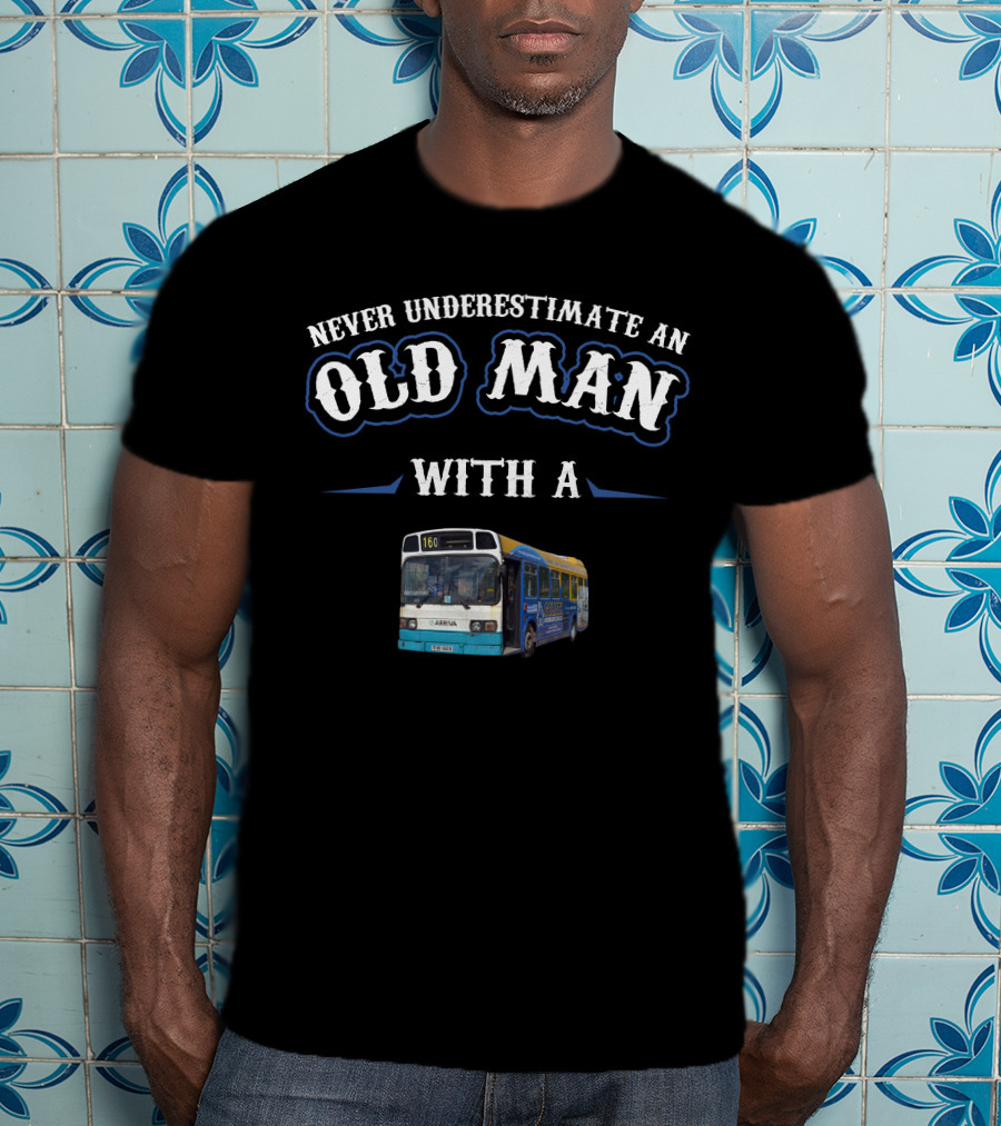 Never Underestimate An Old Man With A Leyland National Bus T-Shirt