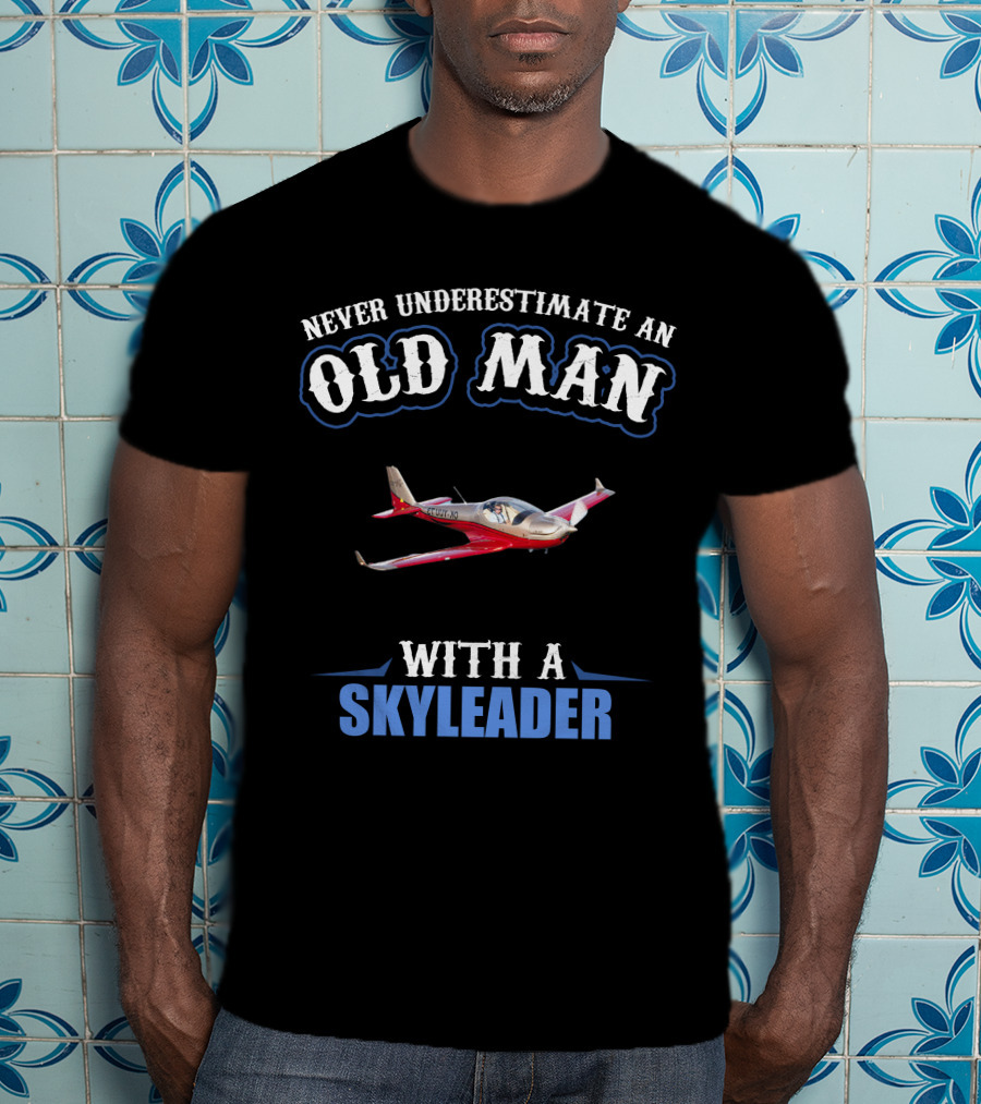 Never Underestimate An Old Man With A Skyleader T-Shirt