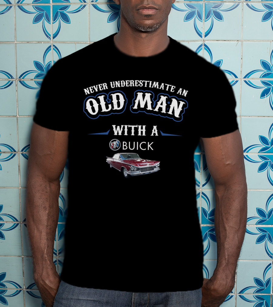Never Underestimate An Old Man With A Buick Invicta T-Shirt