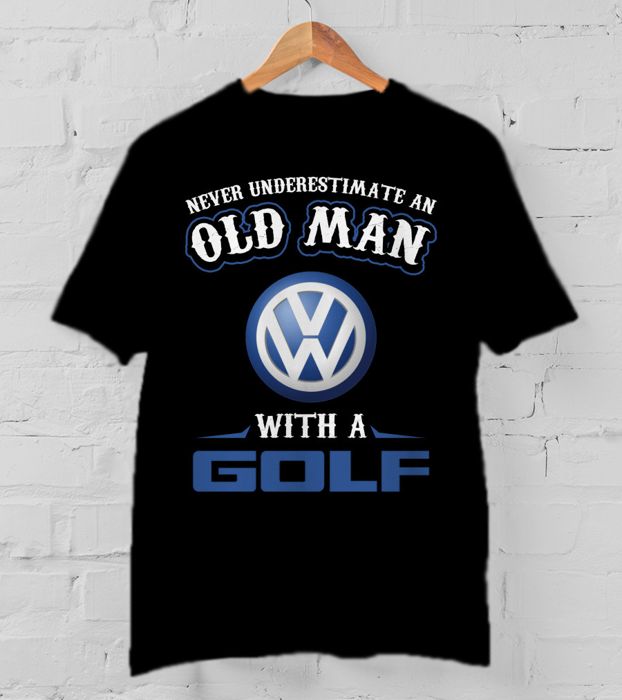 Never Underestimate An Old Man With A Volkswagen Golf T-Shirt