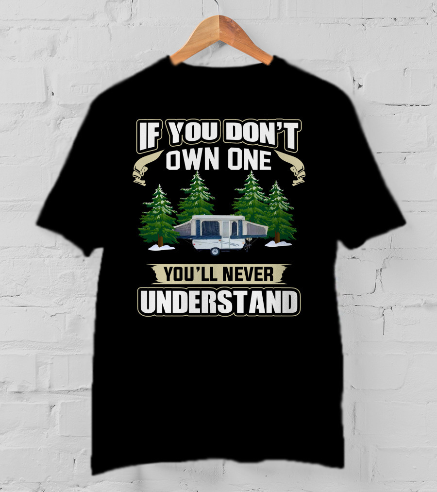 If You Don't Own One You'll Never Understand Pop Up Camper Forest Scene T-Shirt