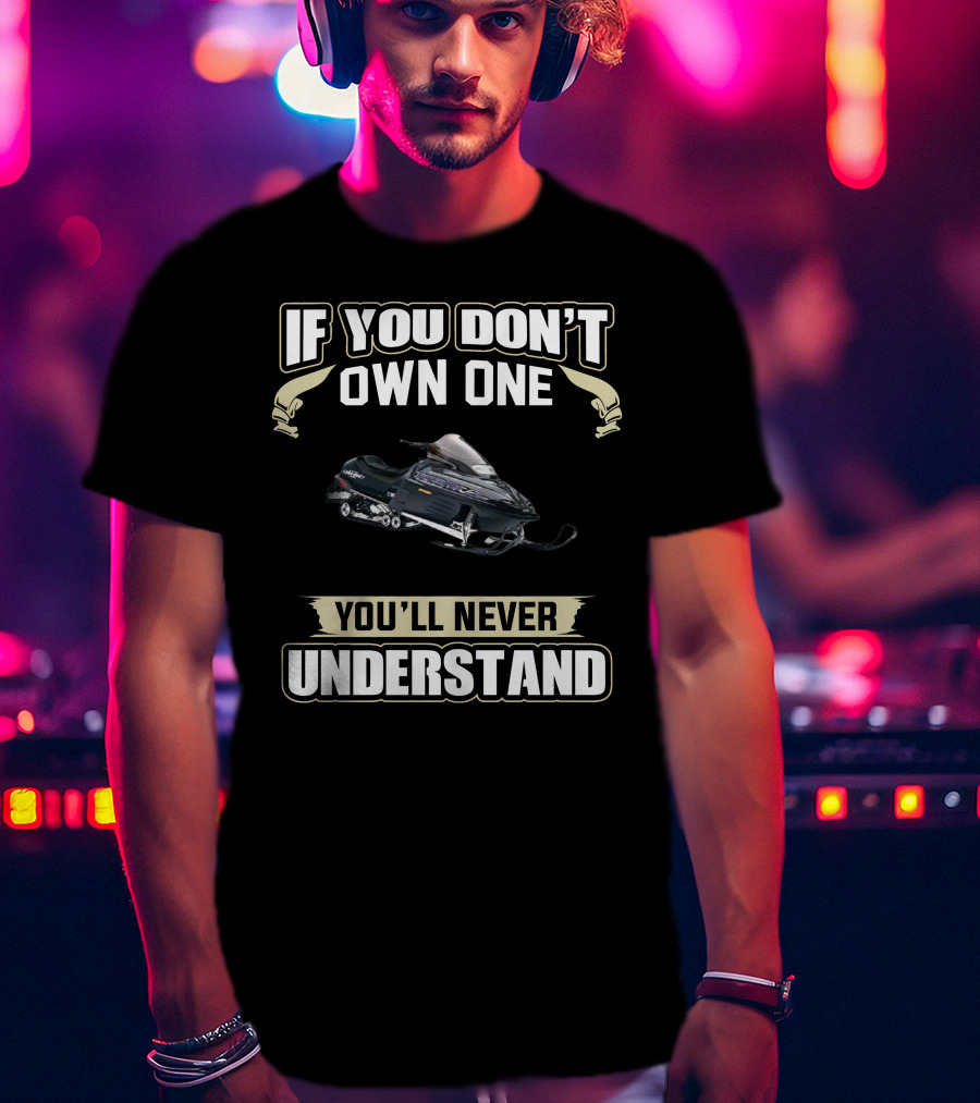 SKIDOO MACH If You Don't Own One You'll Never Understand T-Shirt