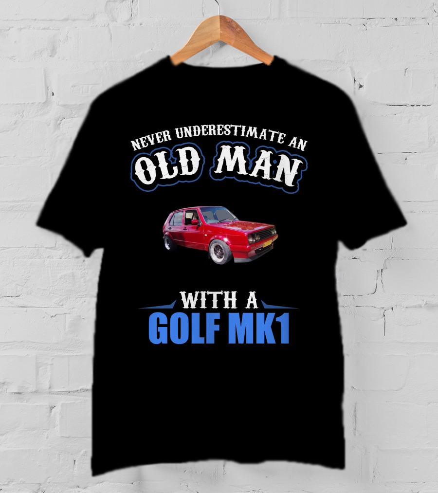 Never Underestimate An Old Man With A Golf Mk1 T-Shirt