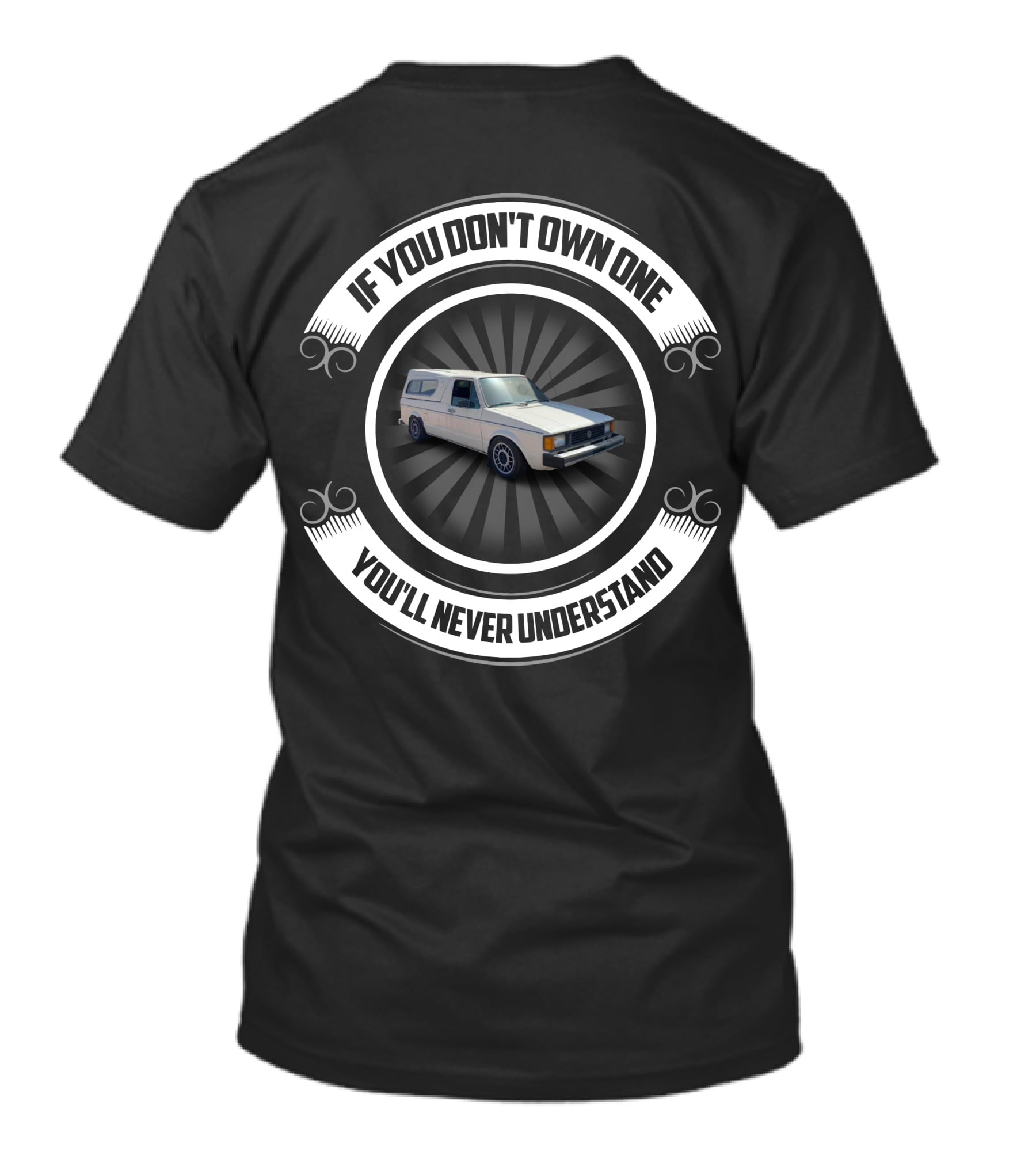 MK1 VW Rabbit Pickup If You Don't Own One You'll Never Understand T-Shirt
