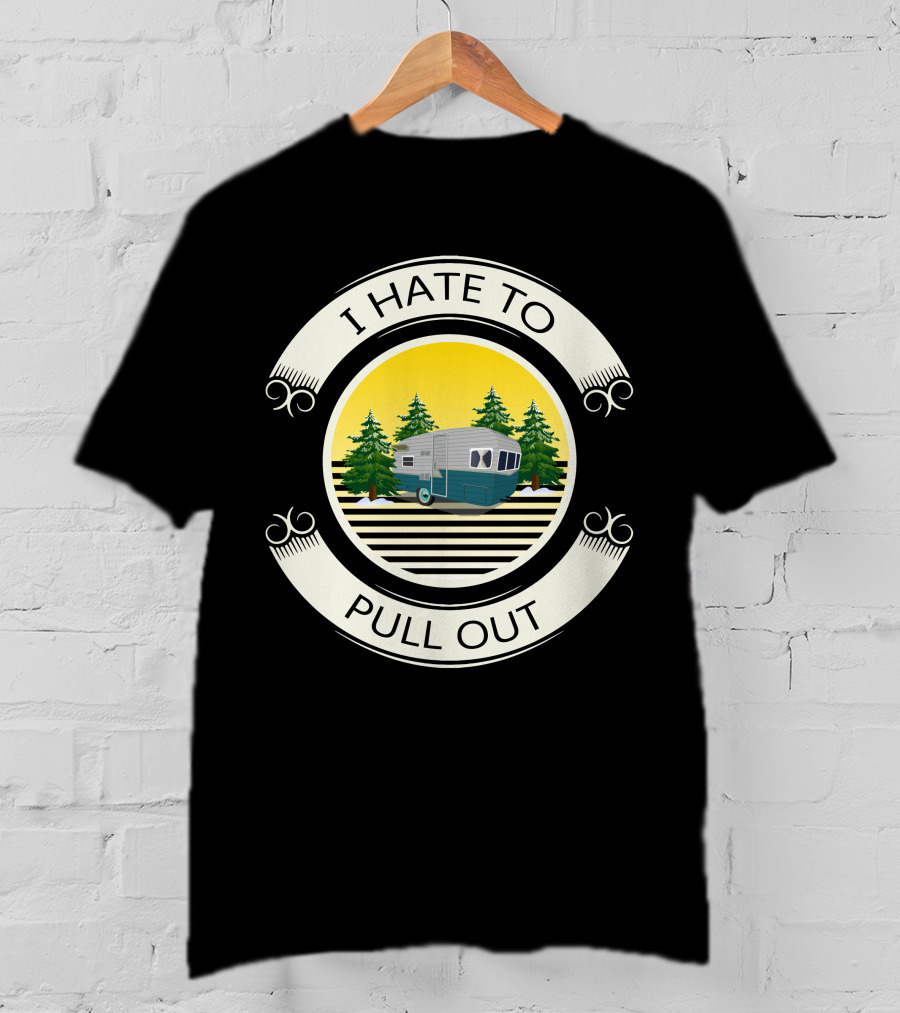 I Hate To Pull Out Vintage Travel Trailer Forest Scene T-Shirt
