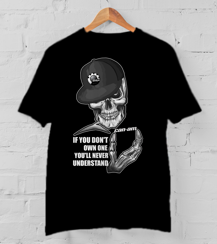 BRP Can-Am Skull If You Don't Own One You'll Never Understand T-Shirt