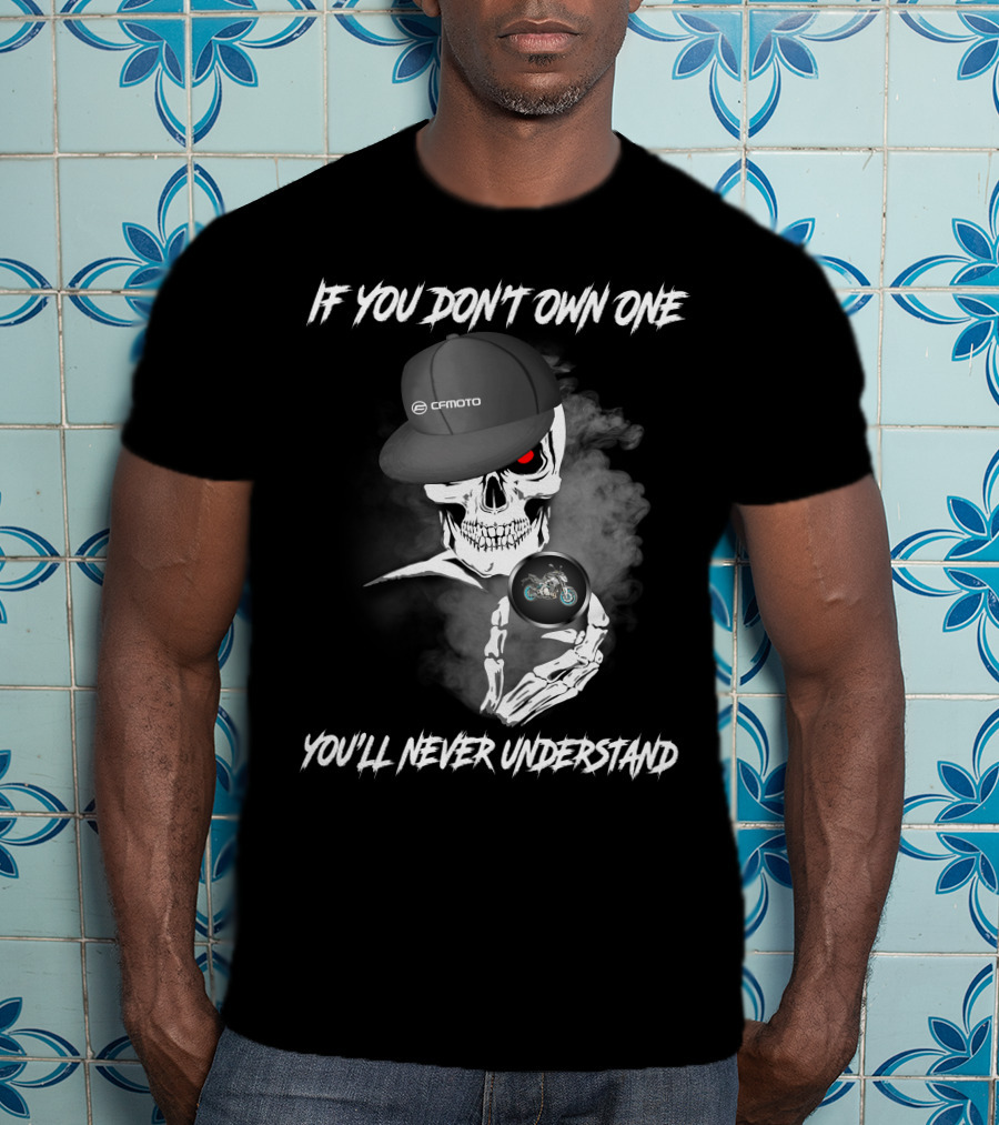CFMoto 650NK Skull If You Don't Own One You'll Never Understand T-Shirt