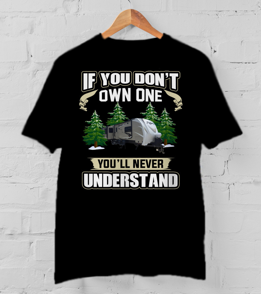If You Don't Own One You'll Never Understand Grand Design 315 T-Shirt