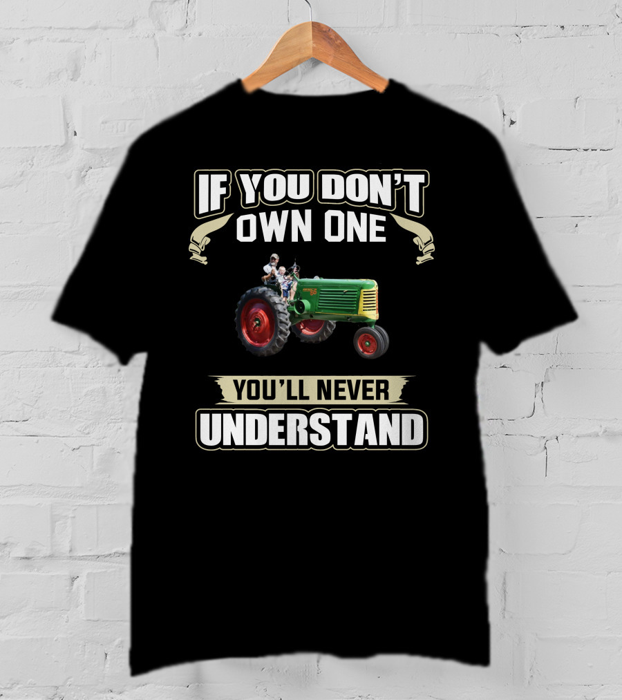 If You Don't Own One You'll Never Understand Tractor T-Shirt