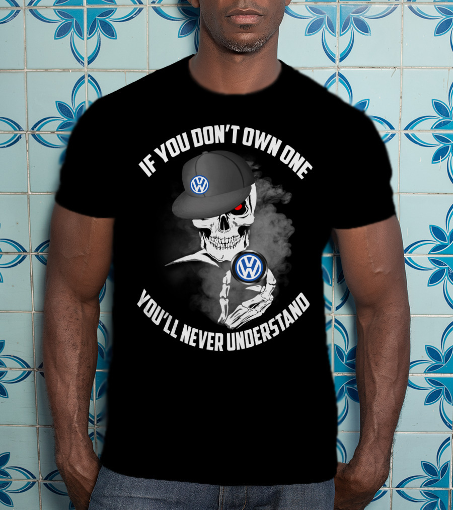 If You Don't Own One You'll Never Understand VW Logo Skull Hat T-Shirt