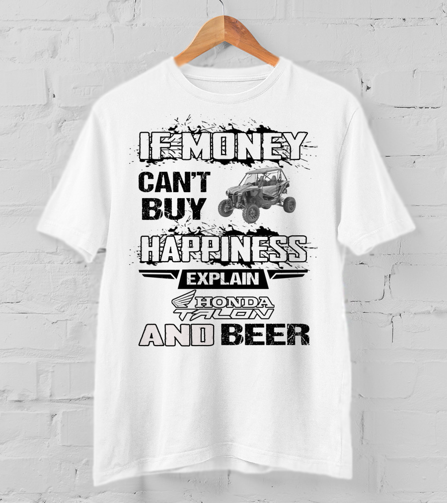 If Money Can't Buy Happiness Explain Honda Talon And Beer T-Shirt