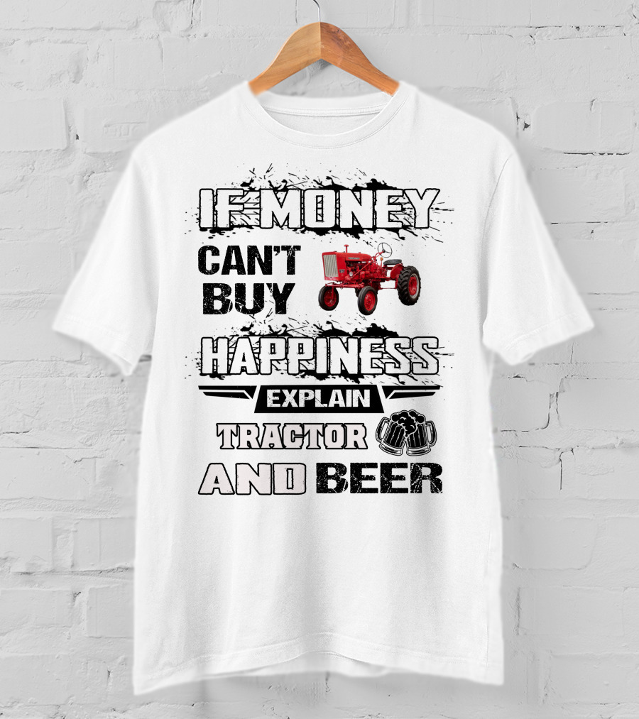 Farmall 140 660 If Money Can't Buy Happiness Explain Tractor And Beer T-Shirt