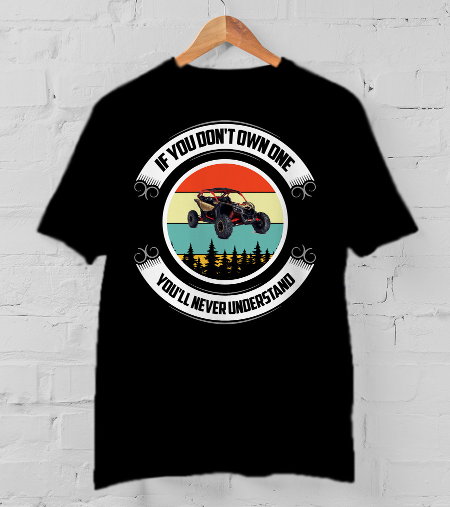 If You Don't Own One You'll Never Understand Can Am X3 Adventure T-Shirt