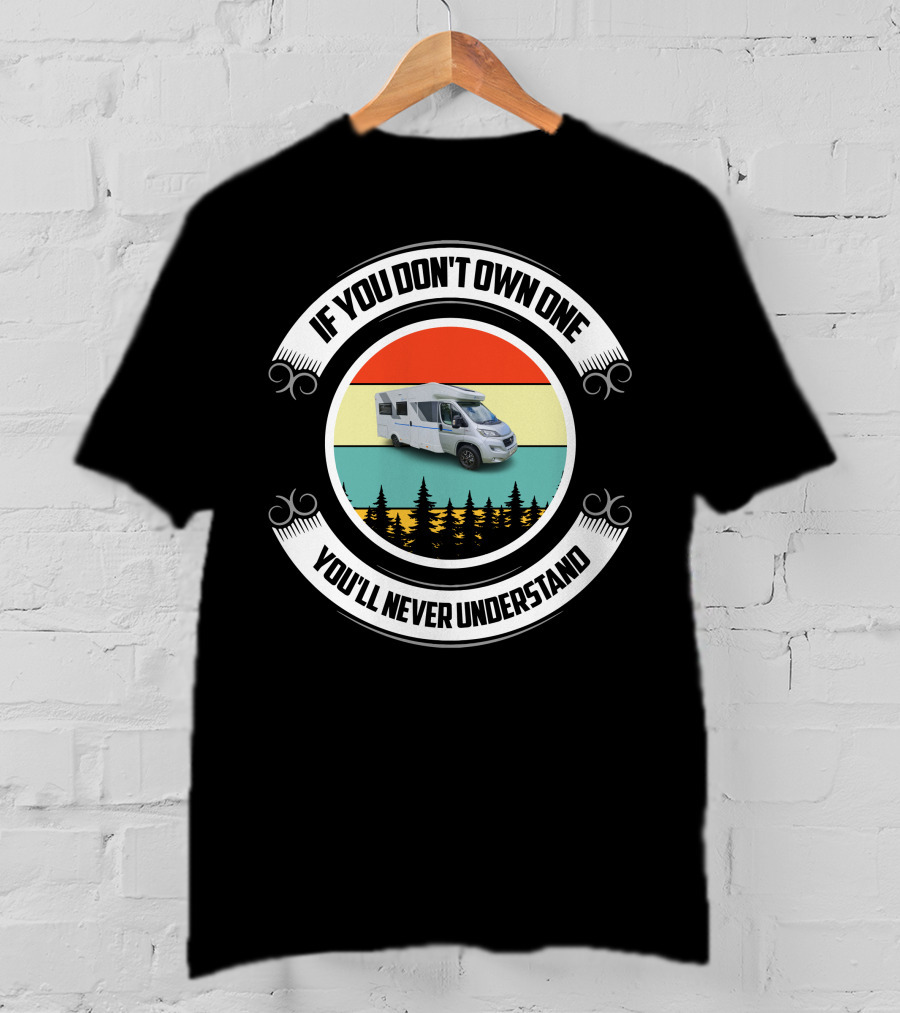 If You Don't Own One You'll Never Understand Sun Living Motorhome T-Shirt