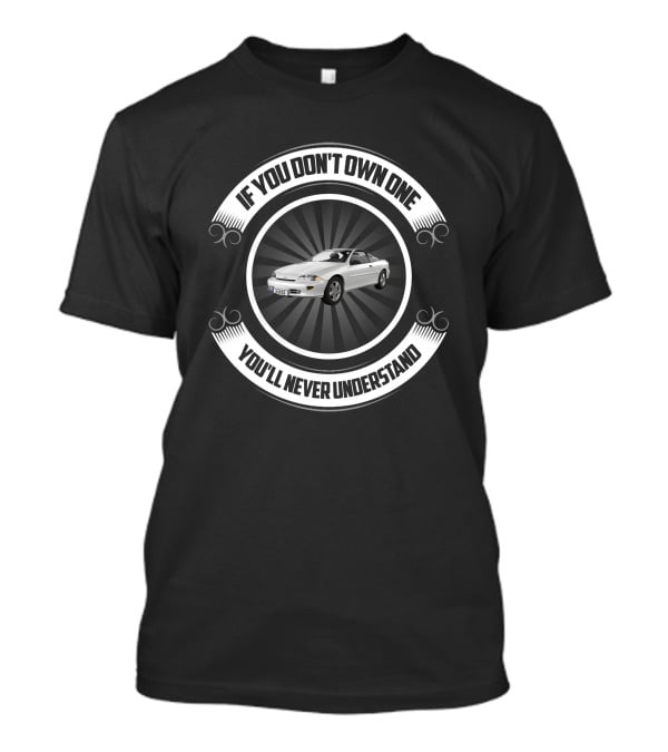 Cavalier Z24 If You Don't Own One You'll Never Understand T-Shirt