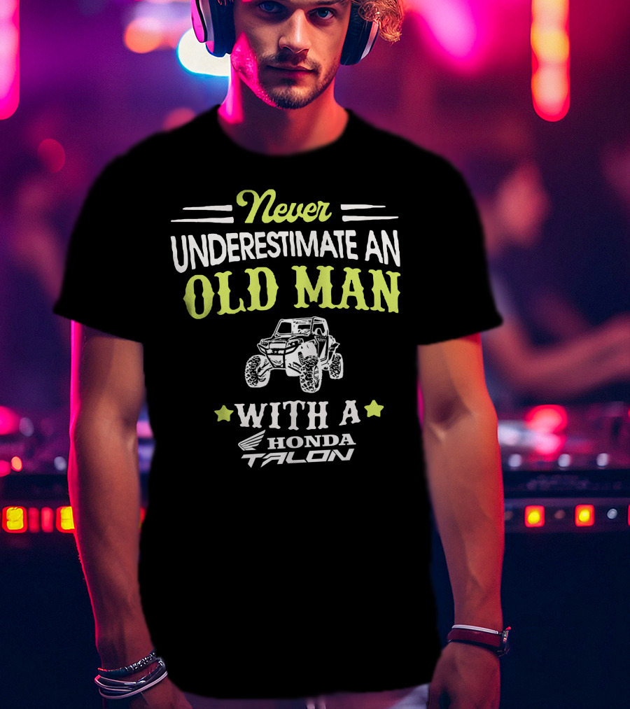 Never Underestimate An Old Man With A Honda Talon T-Shirt