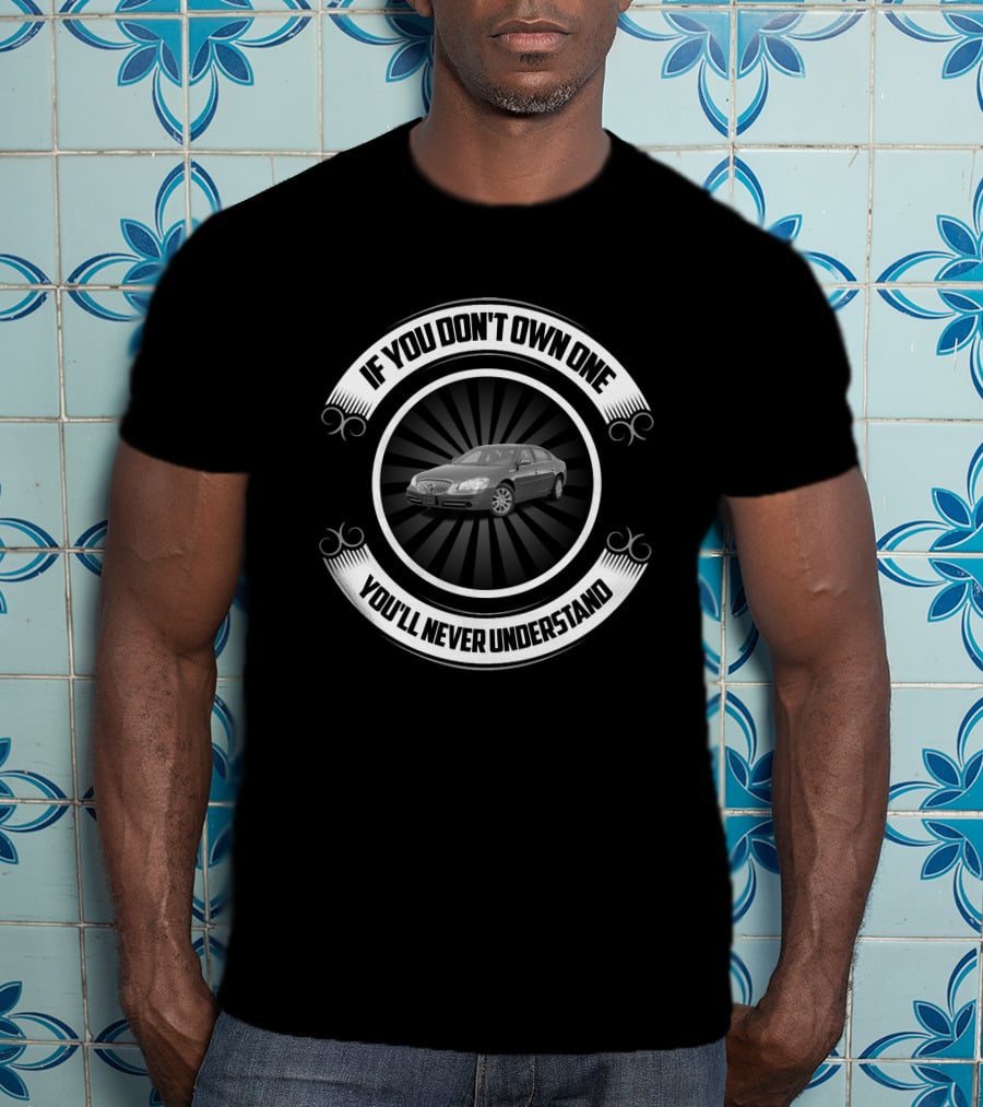 Buick Lucerne If You Don't Own One You'll Never Understand T-Shirt