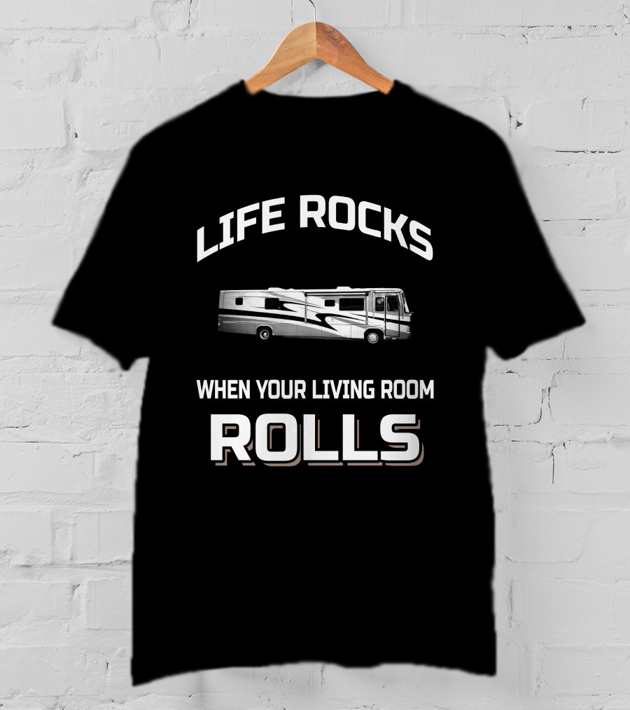 Life Rocks When Your Living Room Rolls Motorhomes RV T-Shirt