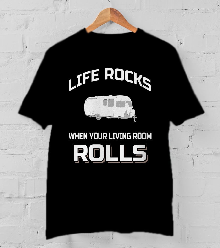Life Rocks When Your Living Room Rolls Airstream 20'ers T-Shirt