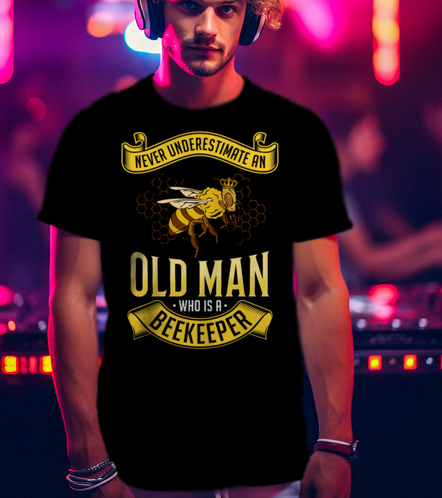 Never Underestimate An Old Man Who Is A Beekeeper T-Shirt