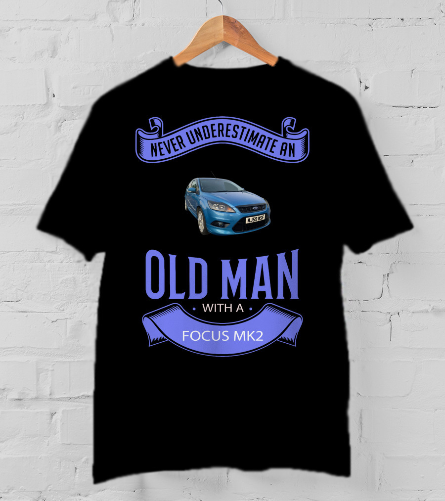 Never Underestimate An Old Man With A Focus Mk2 T-Shirt
