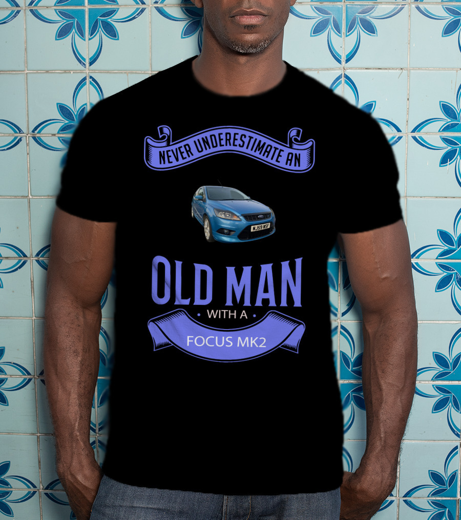 Never Underestimate An Old Man With A Focus Mk2 T-Shirt