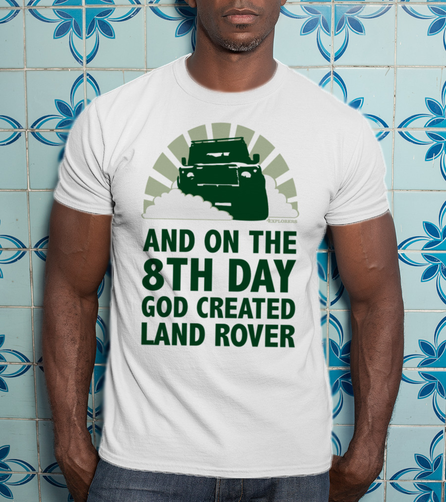 And On The 8Th Day God Created Land Rover T-Shirt