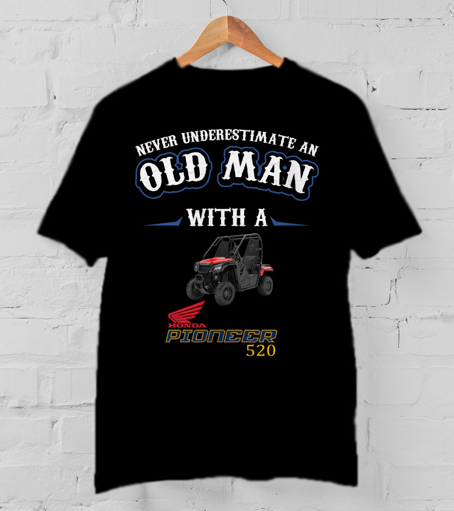 Never Underestimate An Old Man With A Honda Pioneer 520 T-Shirt