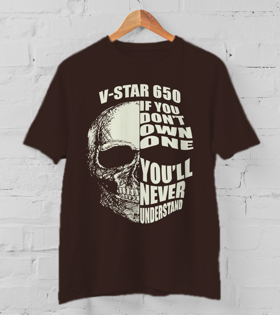 V-Star 650 If You Don't Own One You'll Never Understand Skull T-Shirt