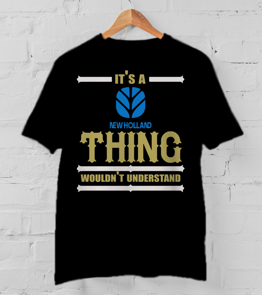 It's A Newholland Thing Wouldn't Understand T-Shirt