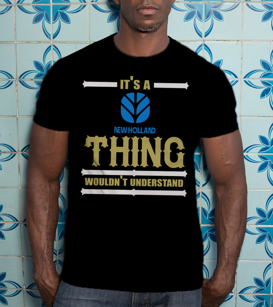 It's A Newholland Thing Wouldn't Understand T-Shirt