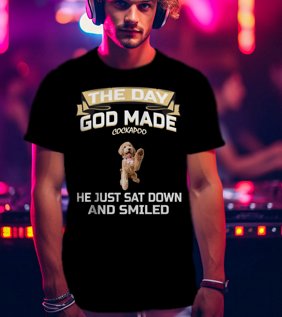 The Day God Made Cockapoo He Just Sat Down And Smiled T-Shirt