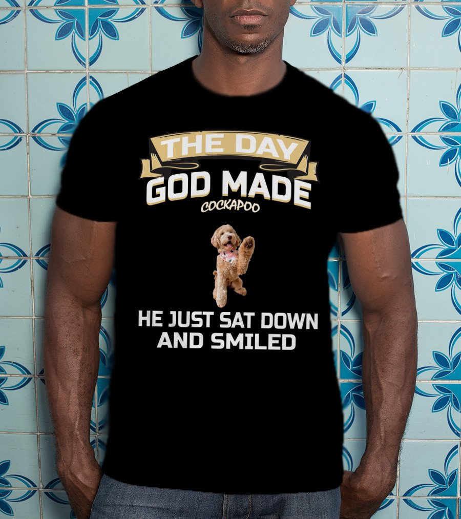 The Day God Made Cockapoo He Just Sat Down And Smiled T-Shirt