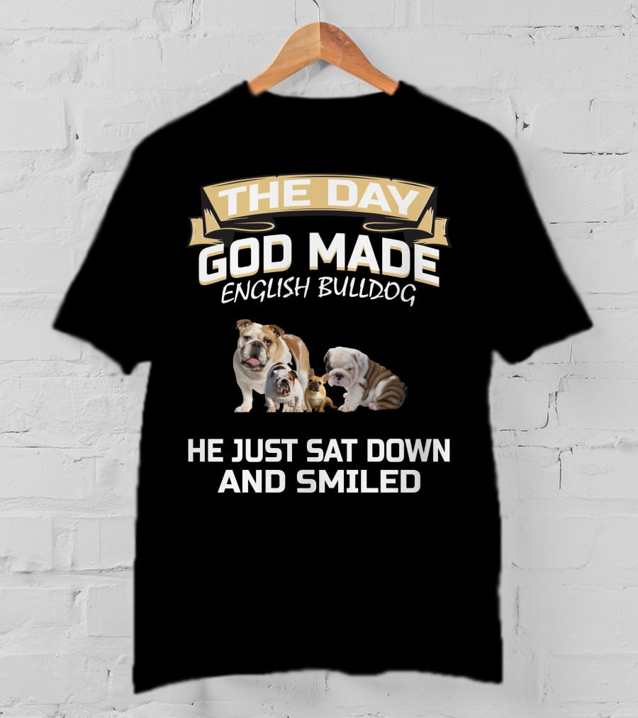 The Day God Made English Bulldog He Just Sat Down And Smiled T-Shirt