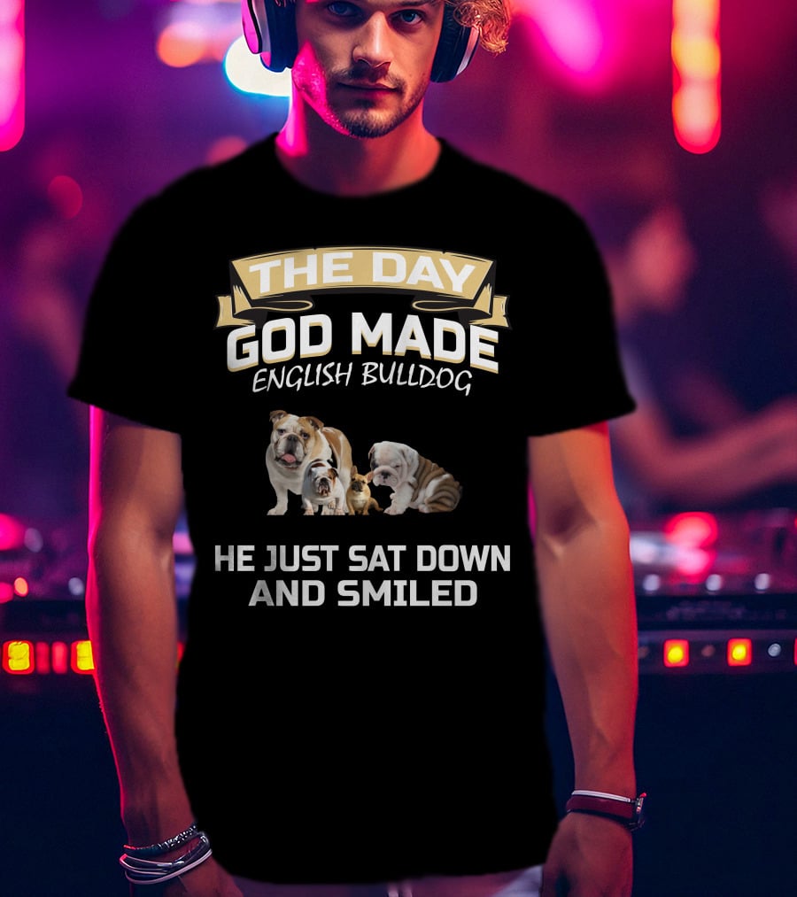 The Day God Made English Bulldog He Just Sat Down And Smiled T-Shirt