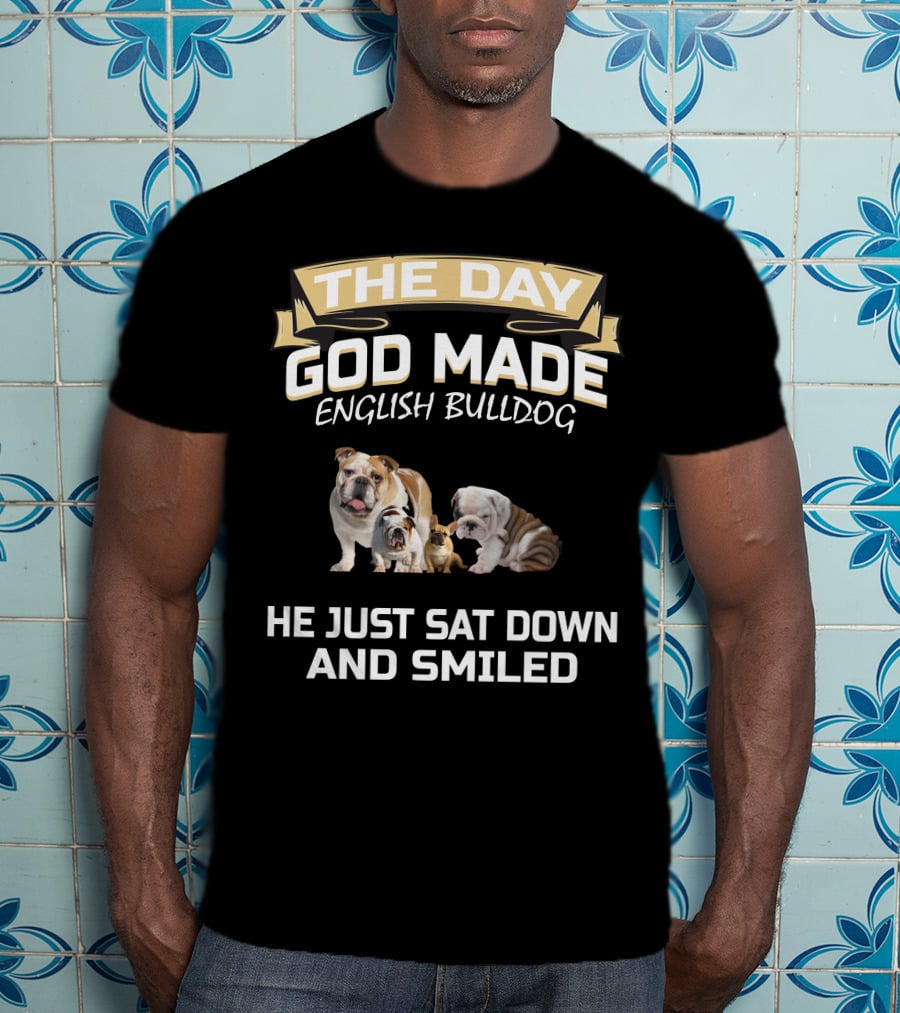 The Day God Made English Bulldog He Just Sat Down And Smiled T-Shirt