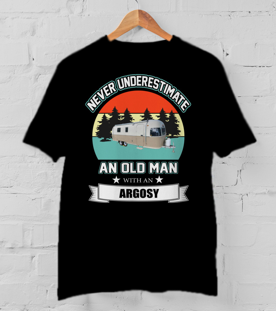 Never Underestimate An Old Man With An Argosy T-Shirt
