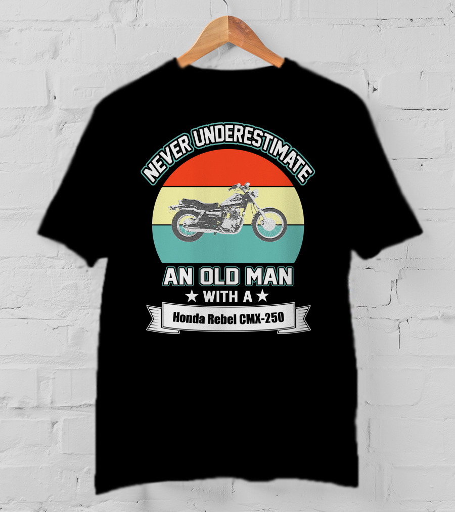Never Underestimate An Old Man With A Honda Rebel CMX 250 Vintage Motorcycle T-Shirt