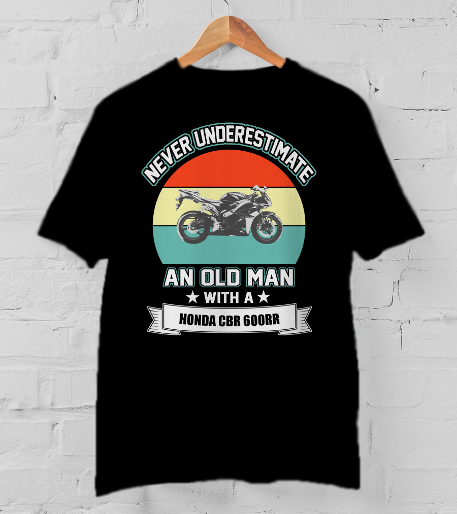 Never Underestimate An Old Man With A Honda Cbr 600Rr T-Shirt