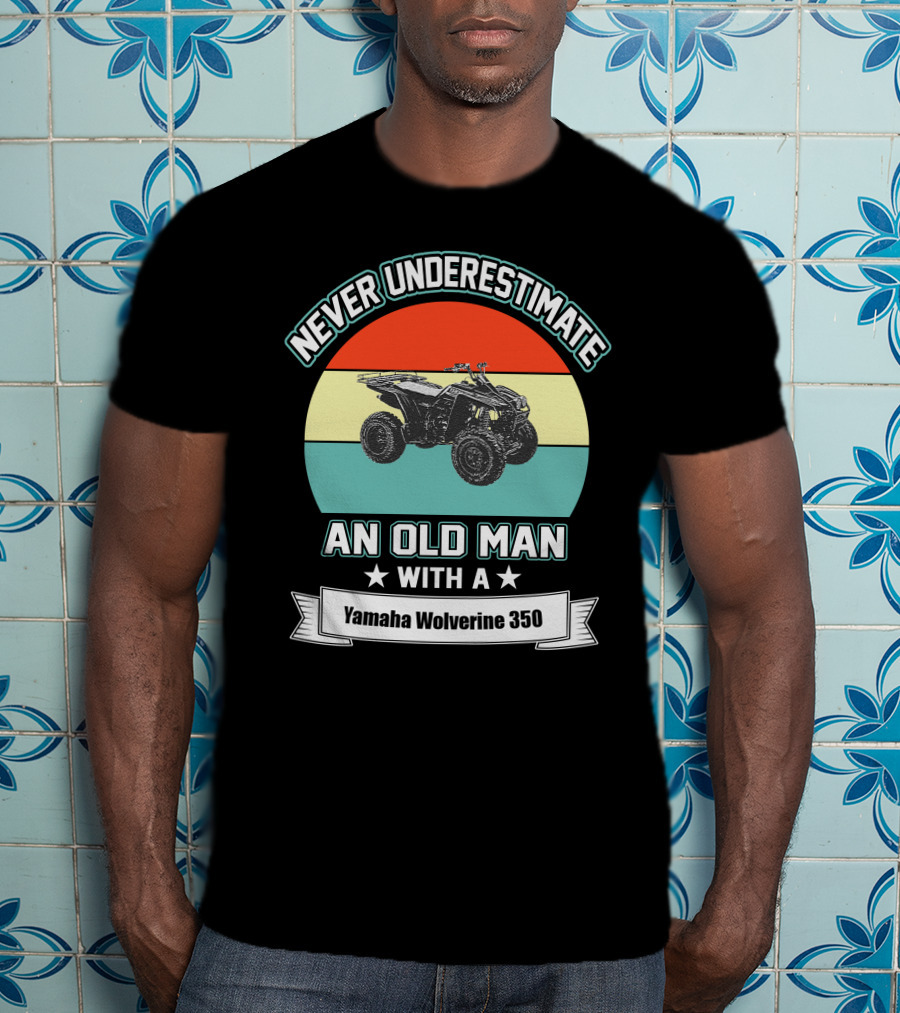 Never Underestimate An Old Man With A Yamaha Wolverine 350 T-Shirt