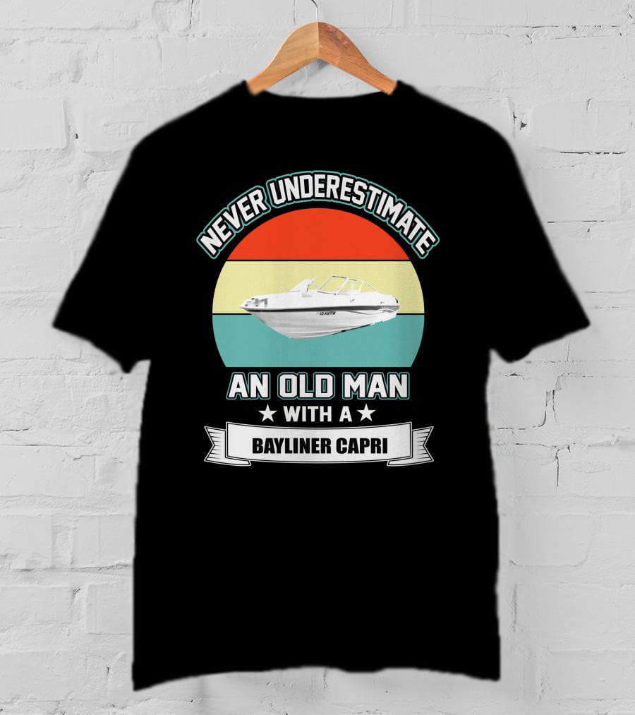 Never Underestimate An Old Man With A Bayliner Capri T-Shirt