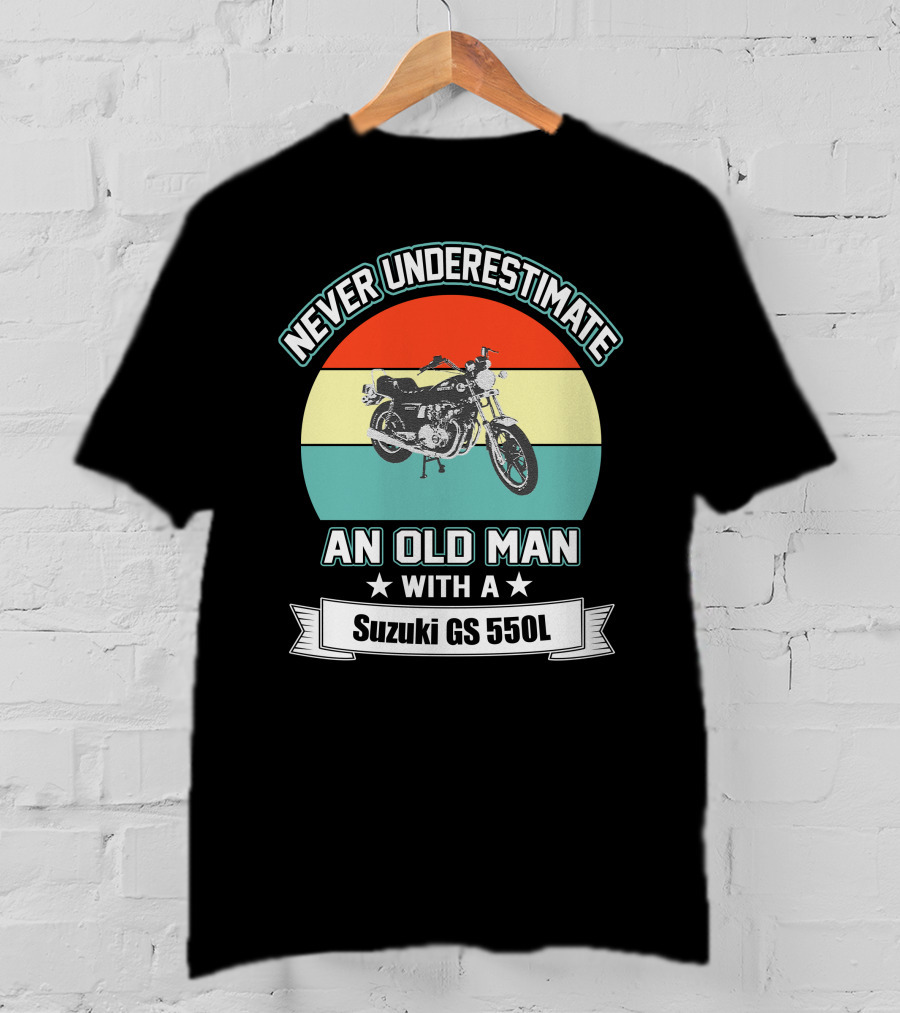 Never Underestimate An Old Man With A Suzuki GS 550L T-Shirt