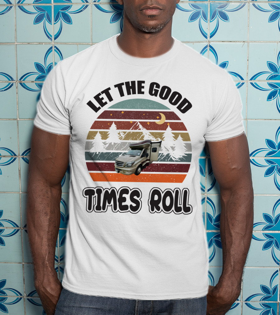 LET THE GOOD TIMES ROLL Vintage RV Camper Adventure Retro Mountain Scene T-Shirt