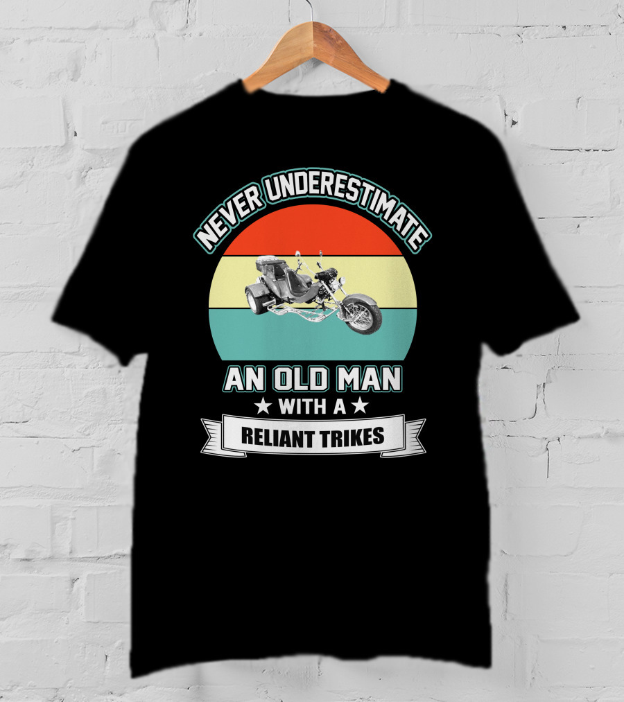 Never Underestimate An Old Man With A Reliant Trikes T-Shirt