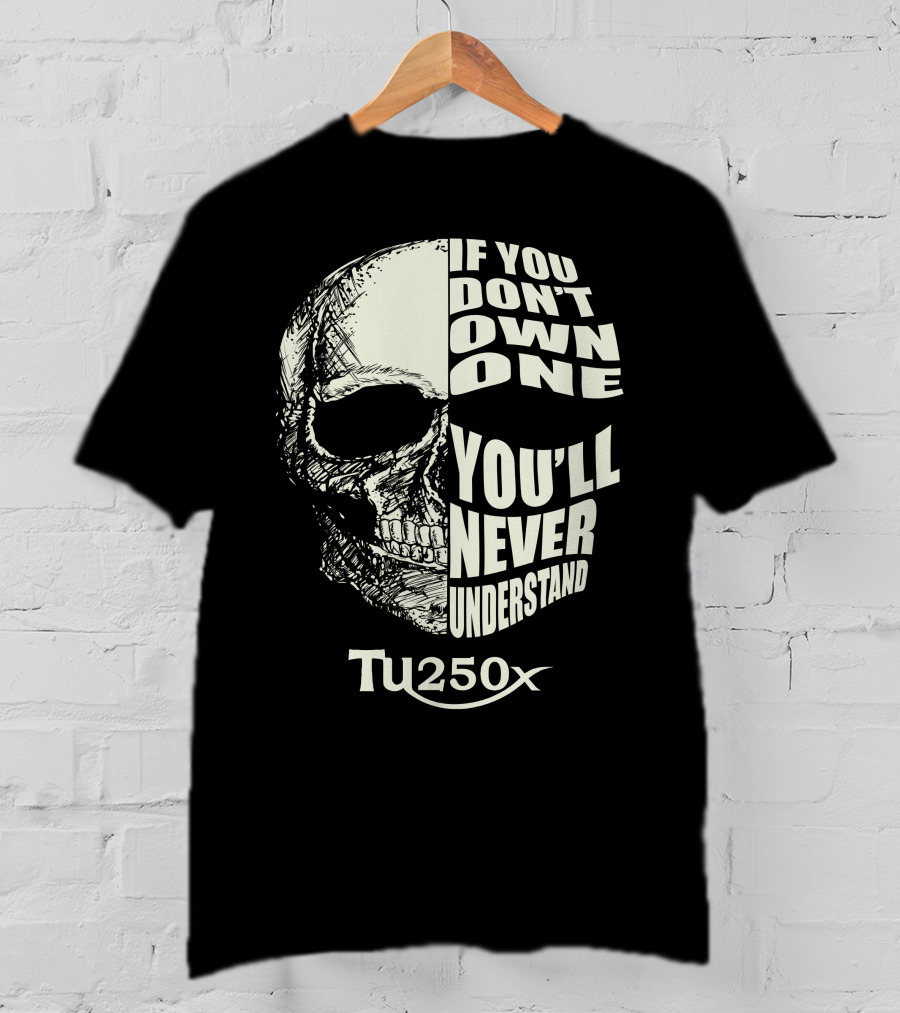 If You Don't Own One You'll Never Understand Suzuki TU250X T-Shirt
