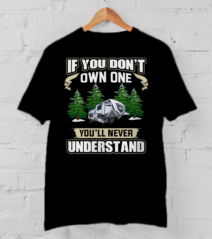 If You Don't Own One You'll Never Understand Attitude Toy Haulers T-Shirt