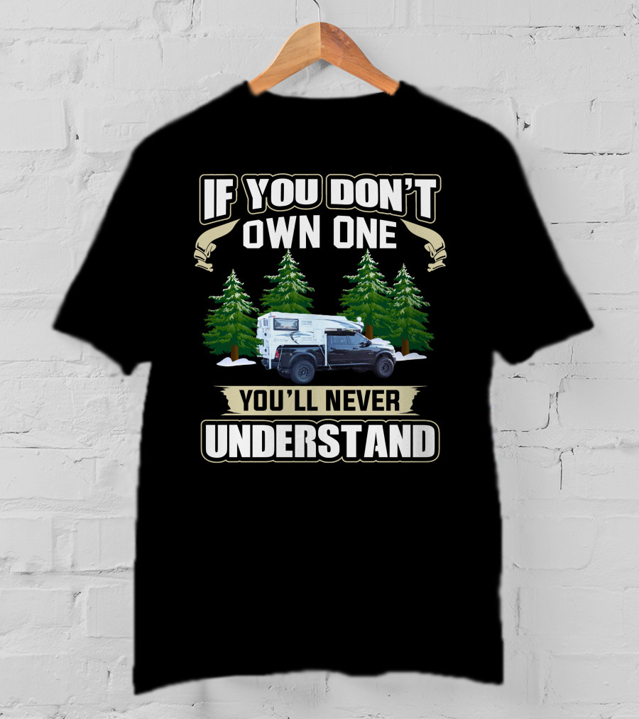 If You Don't Own One You'll Never Understand Pop Up Truck Camper T-Shirt