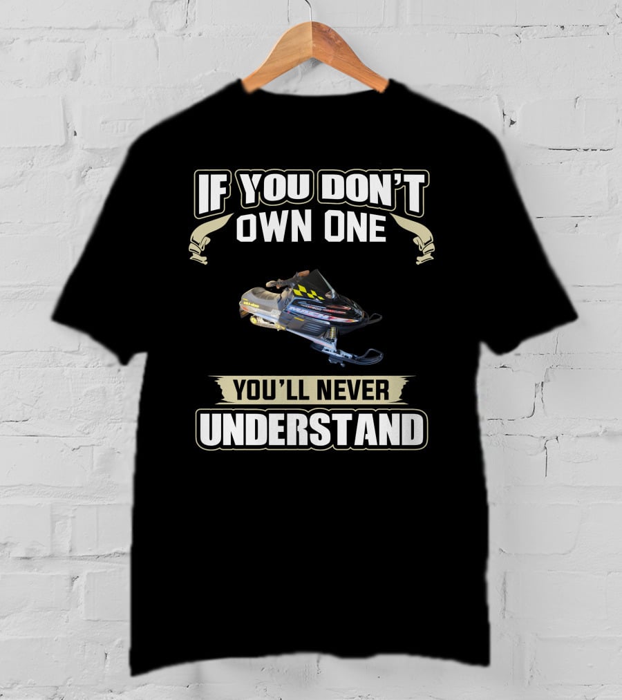 If You Don't Own One You'll Never Understand Skidoo Snowmobile T-Shirt